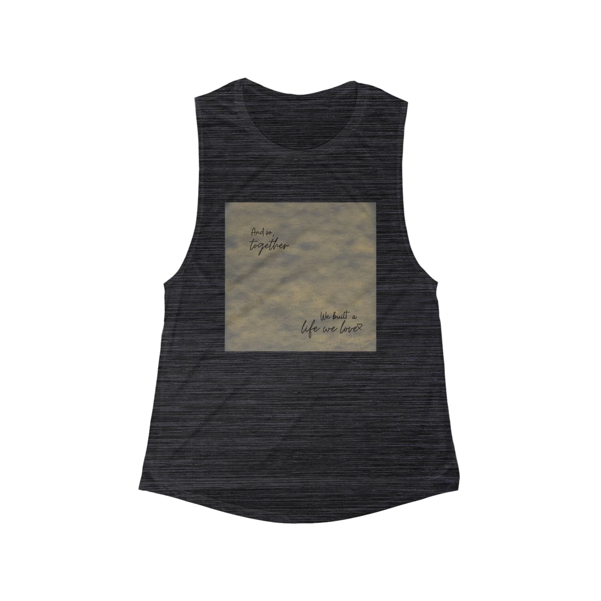 And so, together we built a life we love | Women's Flowy Scoop Muscle Tank